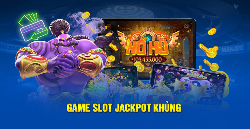 Game slot Jackpot khủng